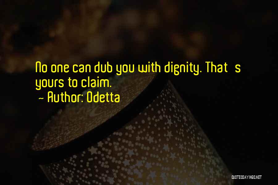 Odetta Quotes: No One Can Dub You With Dignity. That's Yours To Claim.