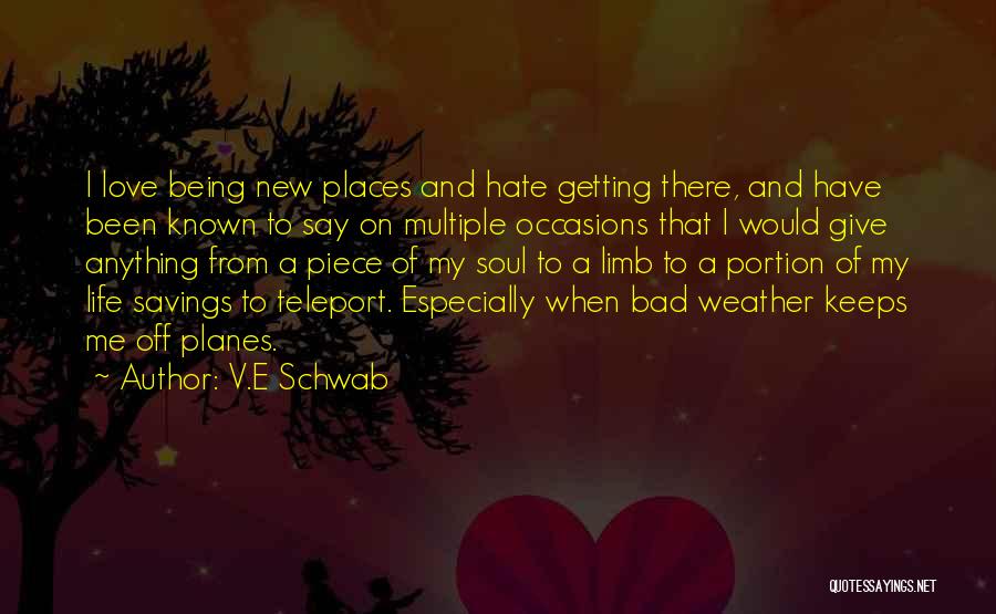 V.E Schwab Quotes: I Love Being New Places And Hate Getting There, And Have Been Known To Say On Multiple Occasions That I