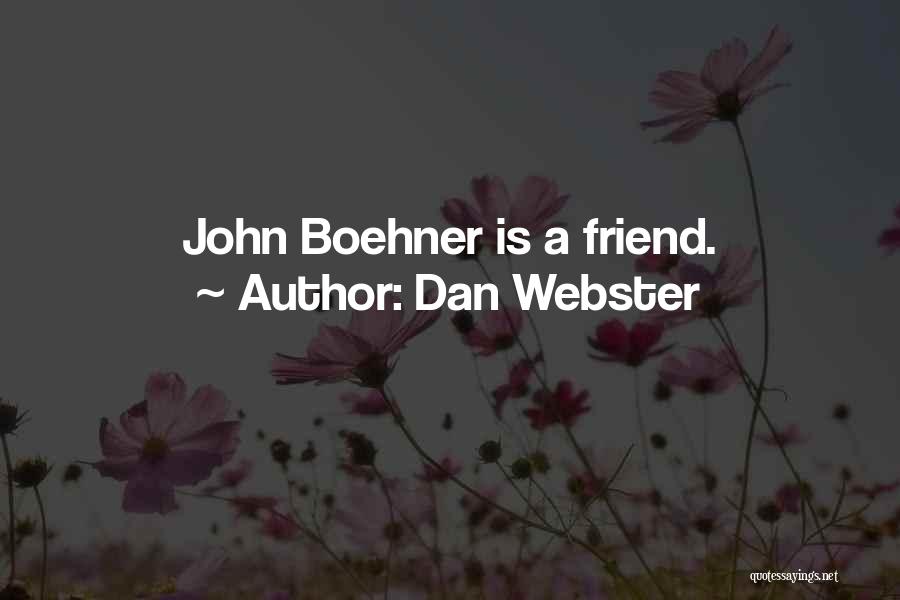 Dan Webster Quotes: John Boehner Is A Friend.