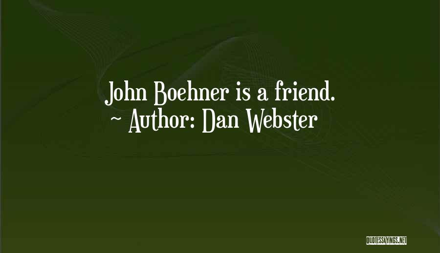 Dan Webster Quotes: John Boehner Is A Friend.