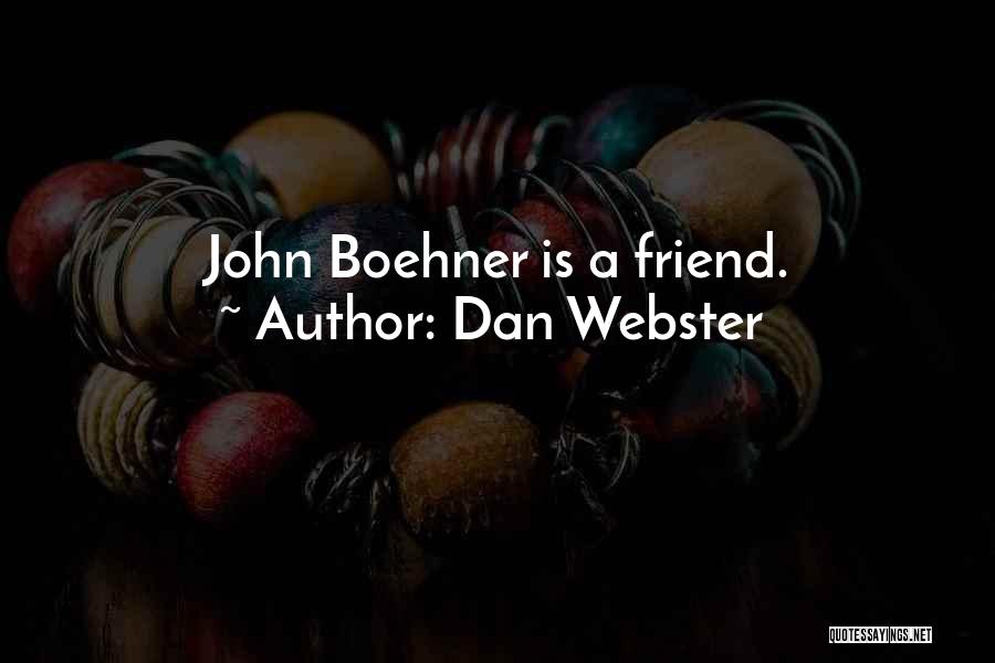 Dan Webster Quotes: John Boehner Is A Friend.