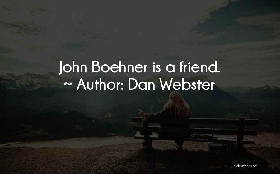 Dan Webster Quotes: John Boehner Is A Friend.