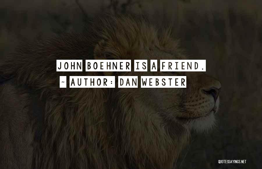 Dan Webster Quotes: John Boehner Is A Friend.