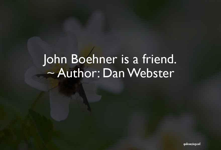 Dan Webster Quotes: John Boehner Is A Friend.