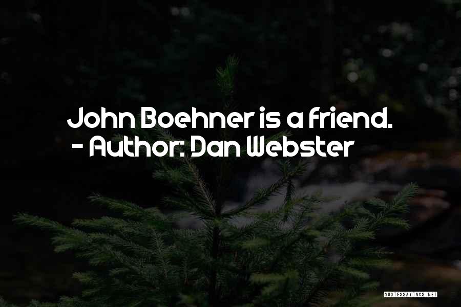 Dan Webster Quotes: John Boehner Is A Friend.