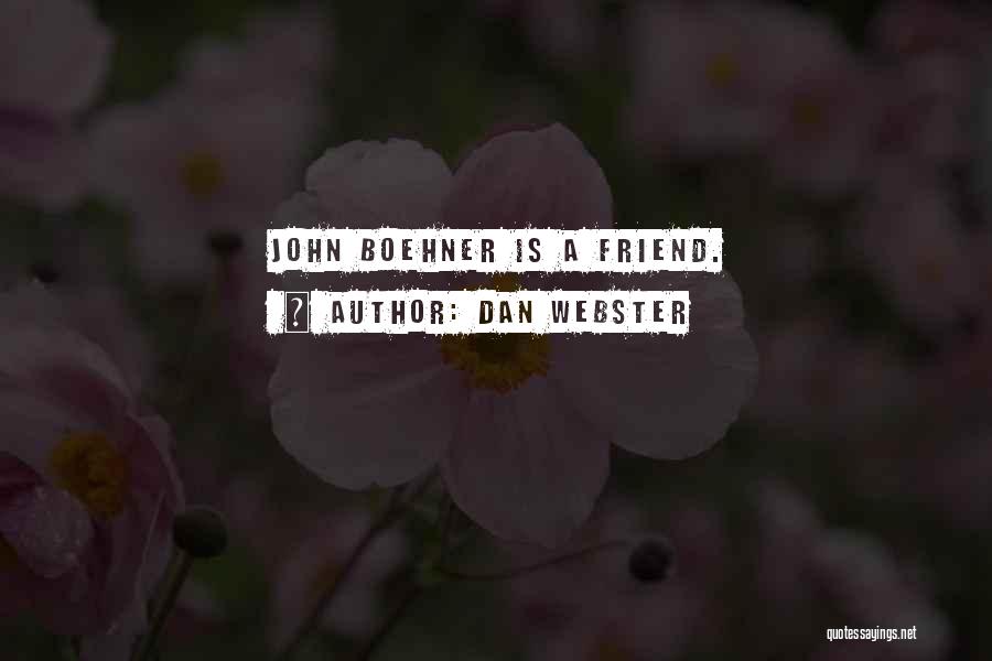 Dan Webster Quotes: John Boehner Is A Friend.