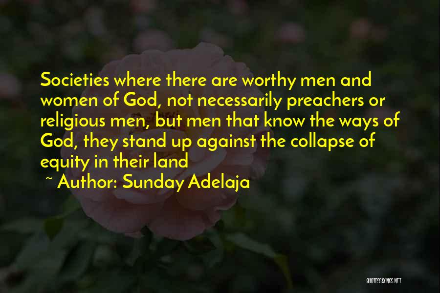Sunday Adelaja Quotes: Societies Where There Are Worthy Men And Women Of God, Not Necessarily Preachers Or Religious Men, But Men That Know