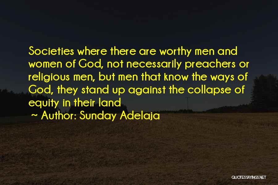 Sunday Adelaja Quotes: Societies Where There Are Worthy Men And Women Of God, Not Necessarily Preachers Or Religious Men, But Men That Know