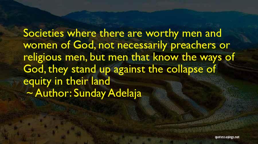 Sunday Adelaja Quotes: Societies Where There Are Worthy Men And Women Of God, Not Necessarily Preachers Or Religious Men, But Men That Know