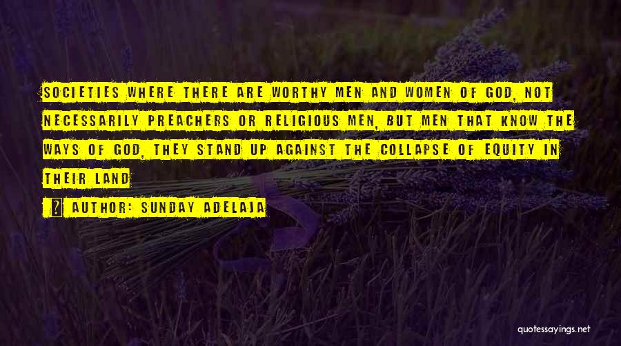 Sunday Adelaja Quotes: Societies Where There Are Worthy Men And Women Of God, Not Necessarily Preachers Or Religious Men, But Men That Know