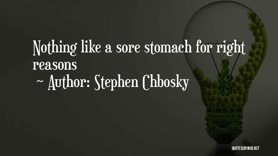 Stephen Chbosky Quotes: Nothing Like A Sore Stomach For Right Reasons