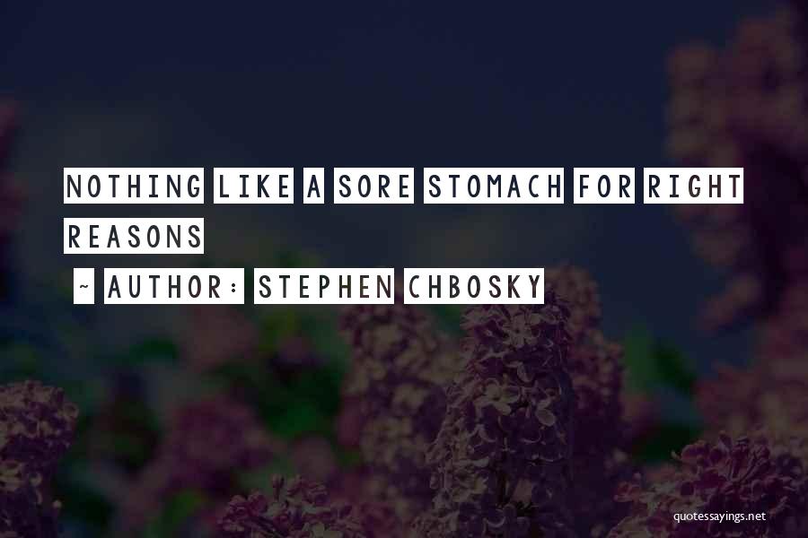Stephen Chbosky Quotes: Nothing Like A Sore Stomach For Right Reasons