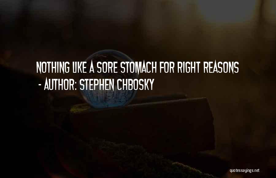 Stephen Chbosky Quotes: Nothing Like A Sore Stomach For Right Reasons
