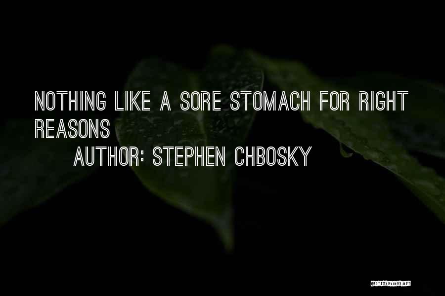 Stephen Chbosky Quotes: Nothing Like A Sore Stomach For Right Reasons