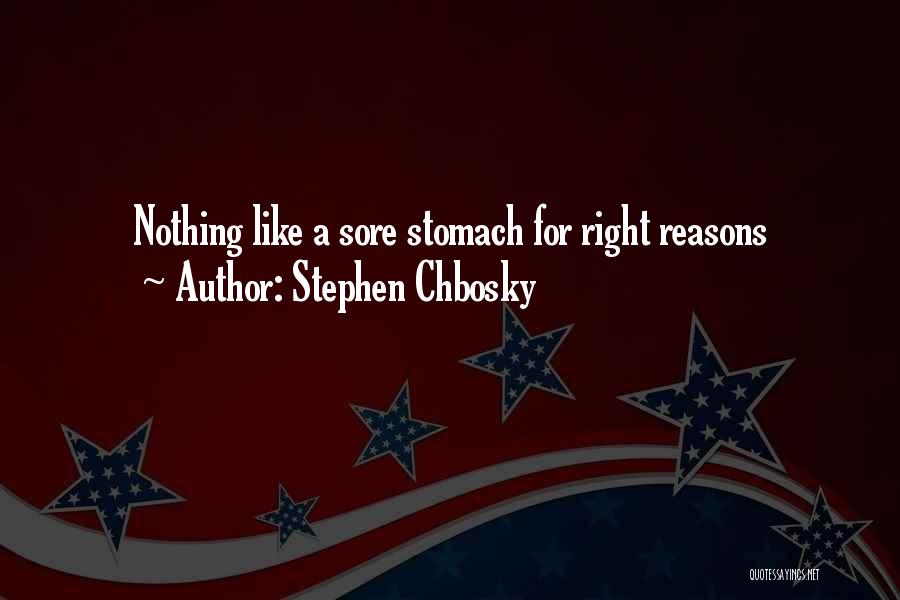 Stephen Chbosky Quotes: Nothing Like A Sore Stomach For Right Reasons
