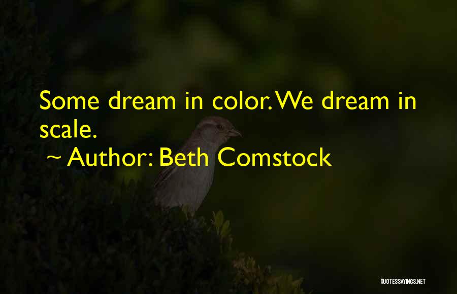 Beth Comstock Quotes: Some Dream In Color. We Dream In Scale.