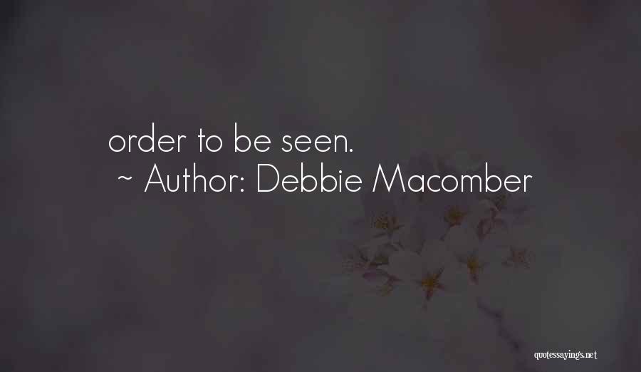 Debbie Macomber Quotes: Order To Be Seen.