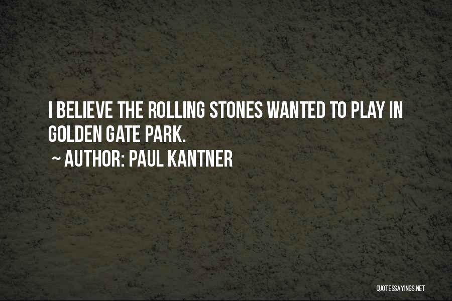 Paul Kantner Quotes: I Believe The Rolling Stones Wanted To Play In Golden Gate Park.