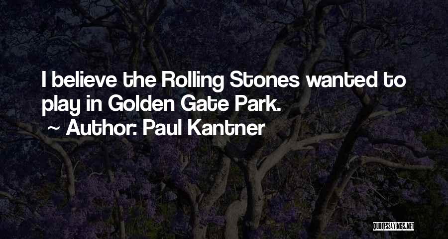 Paul Kantner Quotes: I Believe The Rolling Stones Wanted To Play In Golden Gate Park.