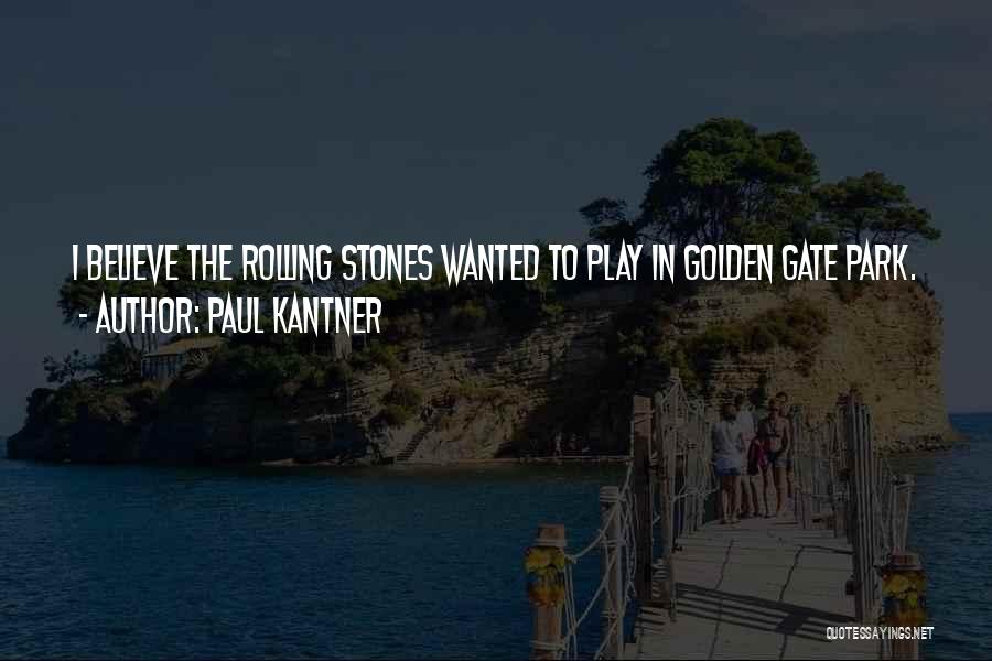 Paul Kantner Quotes: I Believe The Rolling Stones Wanted To Play In Golden Gate Park.