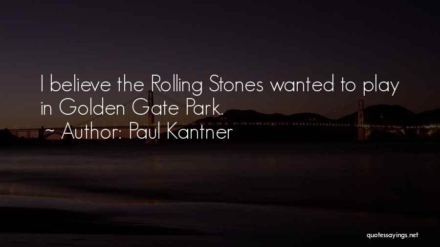 Paul Kantner Quotes: I Believe The Rolling Stones Wanted To Play In Golden Gate Park.