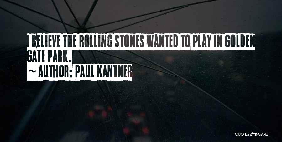 Paul Kantner Quotes: I Believe The Rolling Stones Wanted To Play In Golden Gate Park.