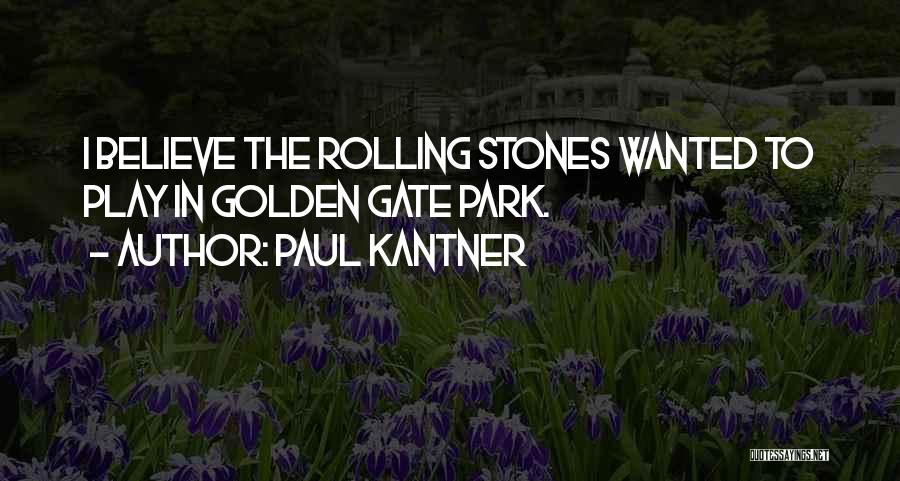 Paul Kantner Quotes: I Believe The Rolling Stones Wanted To Play In Golden Gate Park.