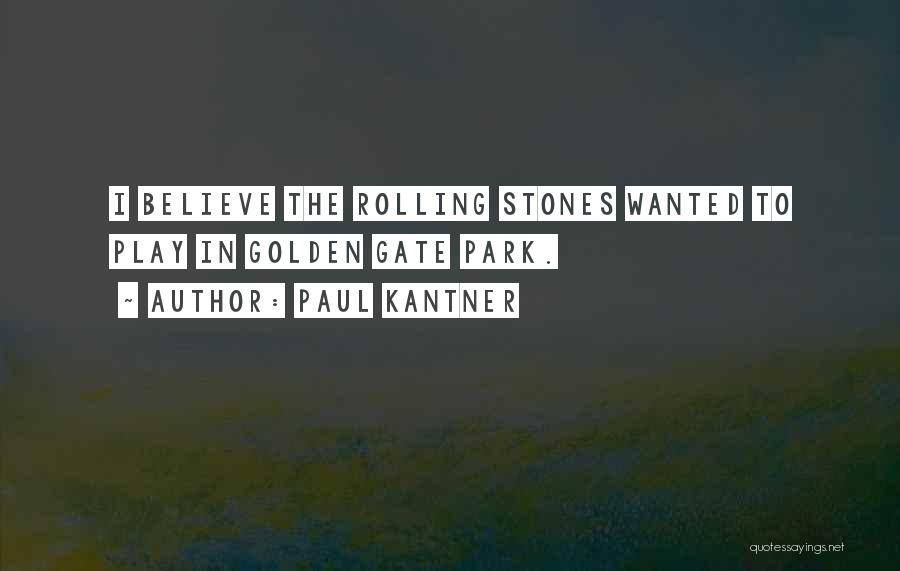 Paul Kantner Quotes: I Believe The Rolling Stones Wanted To Play In Golden Gate Park.