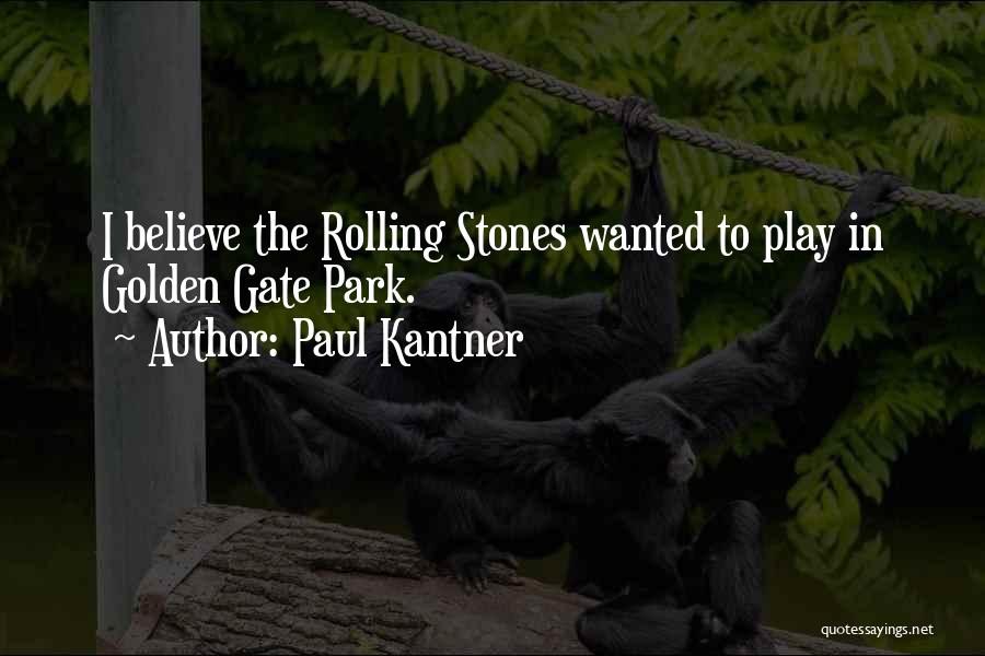 Paul Kantner Quotes: I Believe The Rolling Stones Wanted To Play In Golden Gate Park.