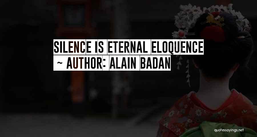 Alain Badan Quotes: Silence Is Eternal Eloquence