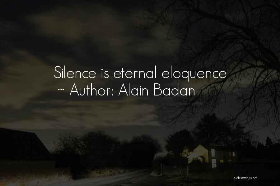 Alain Badan Quotes: Silence Is Eternal Eloquence