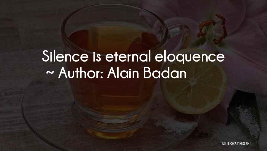 Alain Badan Quotes: Silence Is Eternal Eloquence