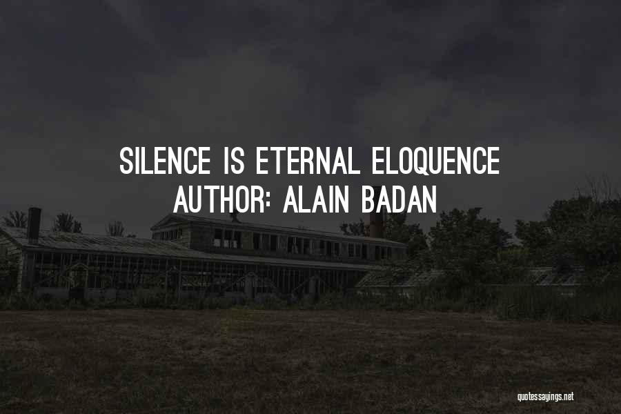 Alain Badan Quotes: Silence Is Eternal Eloquence