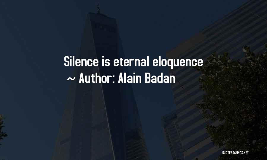 Alain Badan Quotes: Silence Is Eternal Eloquence