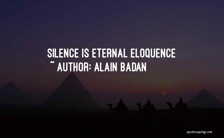 Alain Badan Quotes: Silence Is Eternal Eloquence