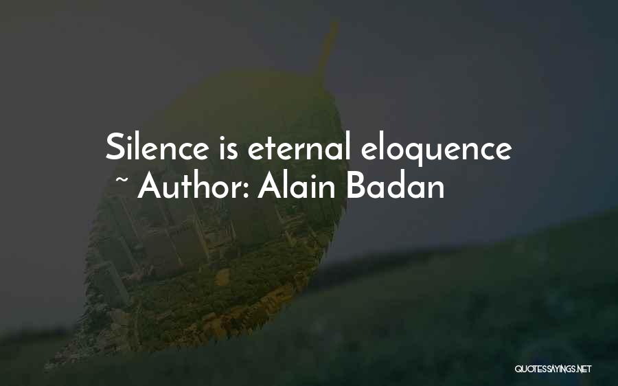 Alain Badan Quotes: Silence Is Eternal Eloquence