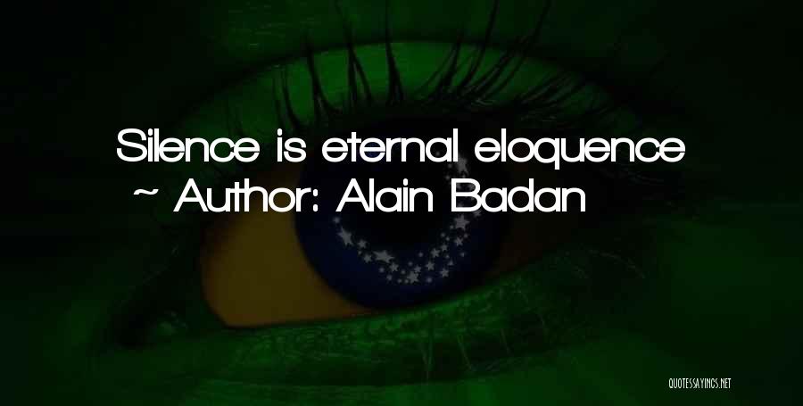 Alain Badan Quotes: Silence Is Eternal Eloquence