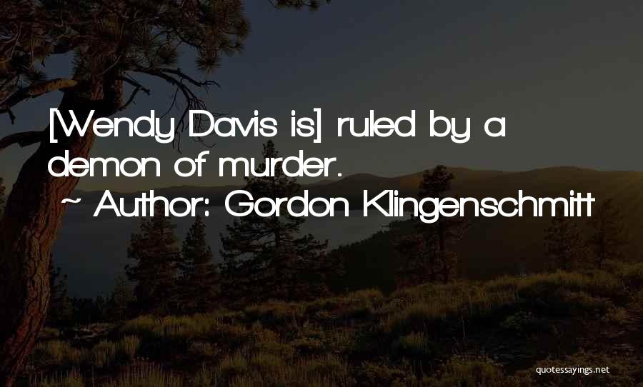 Gordon Klingenschmitt Quotes: [wendy Davis Is] Ruled By A Demon Of Murder.