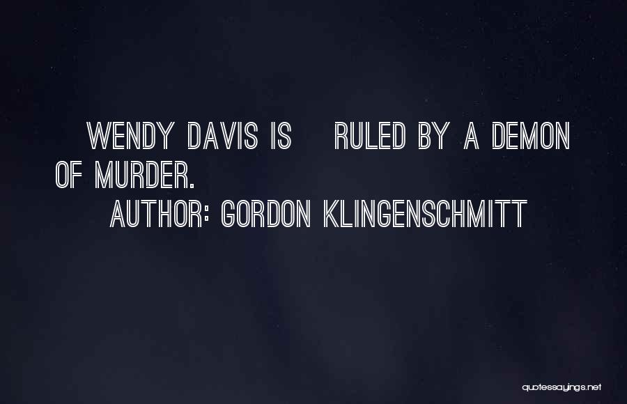 Gordon Klingenschmitt Quotes: [wendy Davis Is] Ruled By A Demon Of Murder.