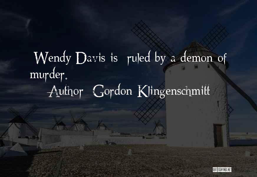 Gordon Klingenschmitt Quotes: [wendy Davis Is] Ruled By A Demon Of Murder.