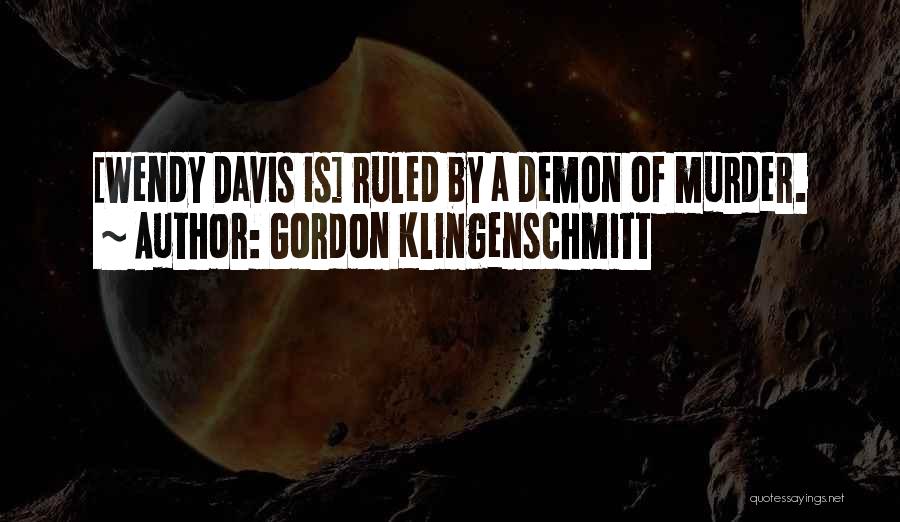 Gordon Klingenschmitt Quotes: [wendy Davis Is] Ruled By A Demon Of Murder.