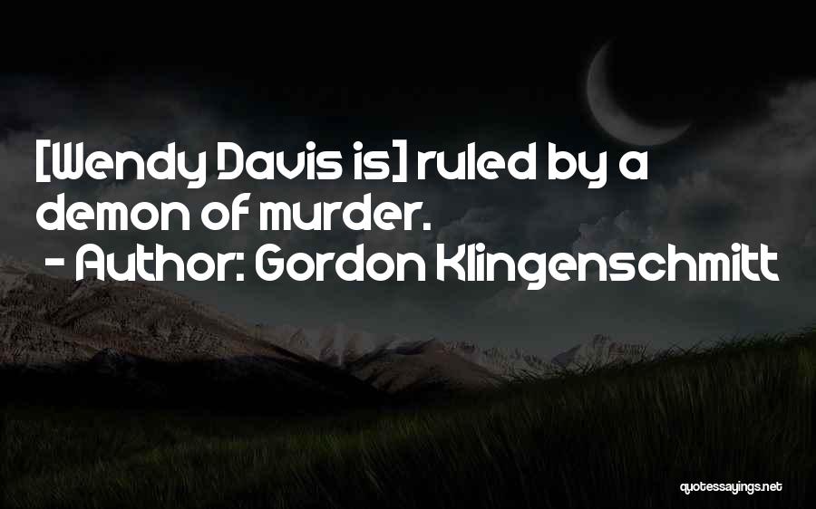 Gordon Klingenschmitt Quotes: [wendy Davis Is] Ruled By A Demon Of Murder.