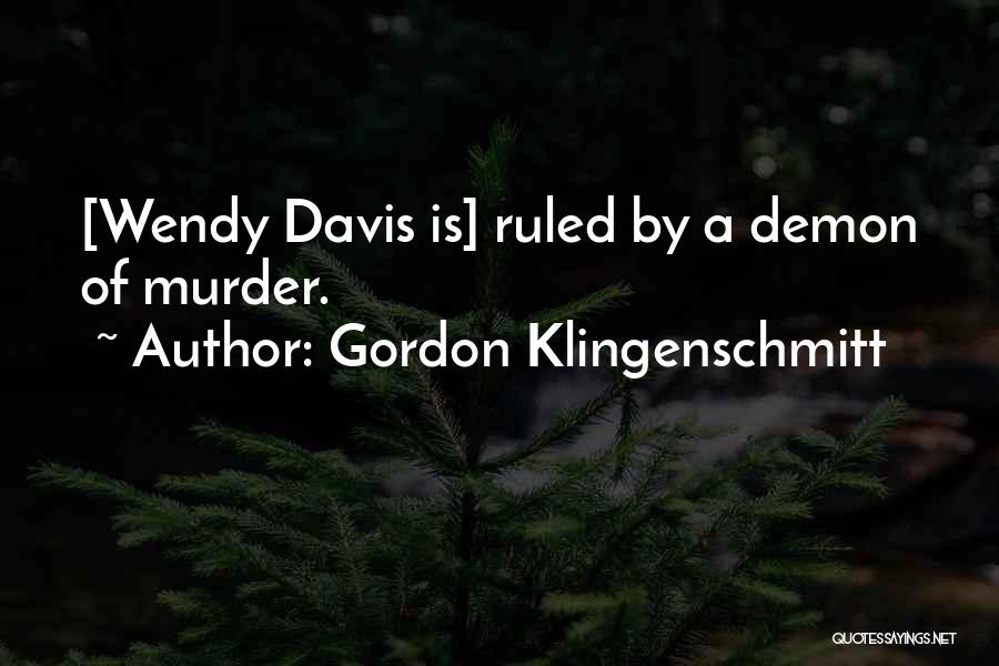 Gordon Klingenschmitt Quotes: [wendy Davis Is] Ruled By A Demon Of Murder.