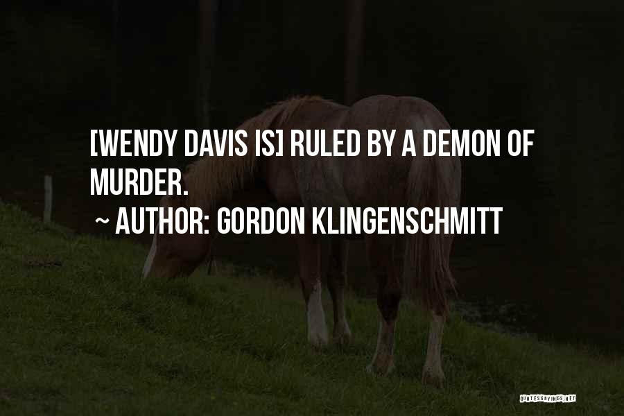 Gordon Klingenschmitt Quotes: [wendy Davis Is] Ruled By A Demon Of Murder.