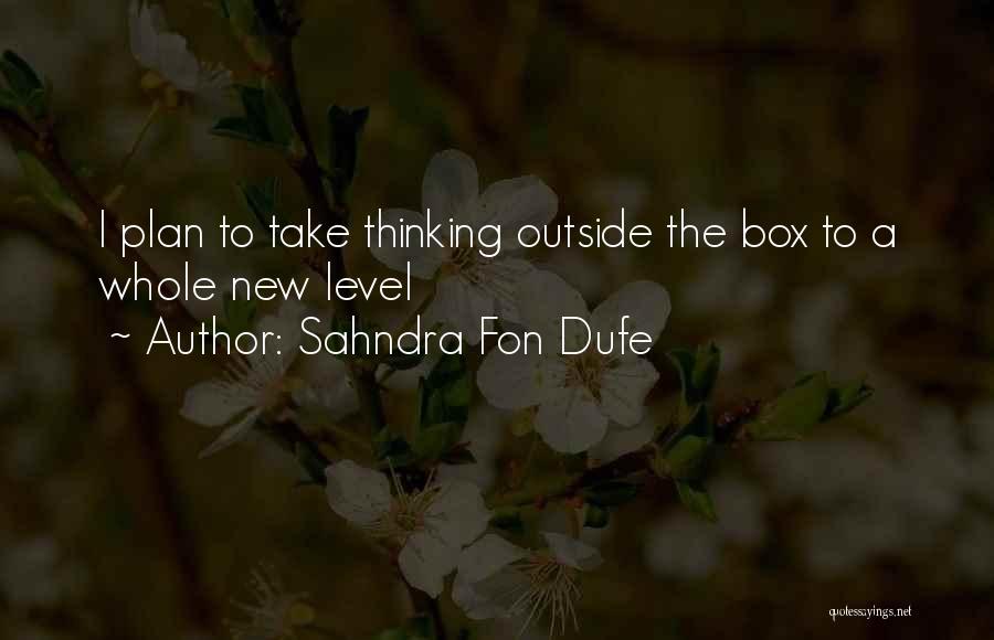 Sahndra Fon Dufe Quotes: I Plan To Take Thinking Outside The Box To A Whole New Level