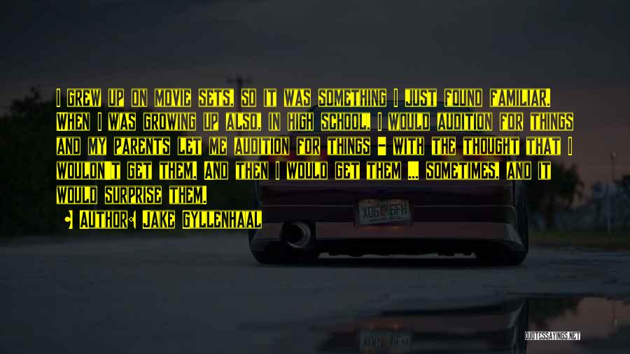 Jake Gyllenhaal Quotes: I Grew Up On Movie Sets, So It Was Something I Just Found Familiar. When I Was Growing Up Also,