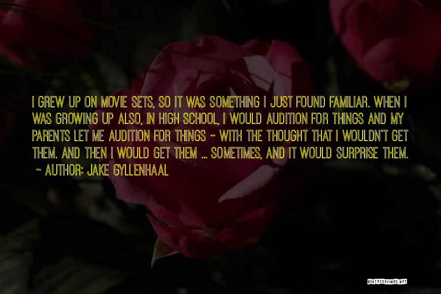 Jake Gyllenhaal Quotes: I Grew Up On Movie Sets, So It Was Something I Just Found Familiar. When I Was Growing Up Also,