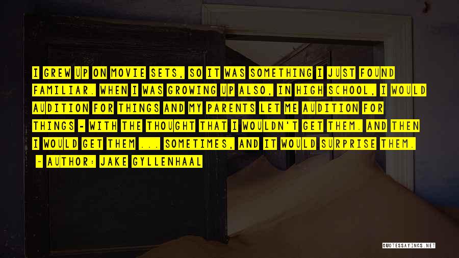 Jake Gyllenhaal Quotes: I Grew Up On Movie Sets, So It Was Something I Just Found Familiar. When I Was Growing Up Also,