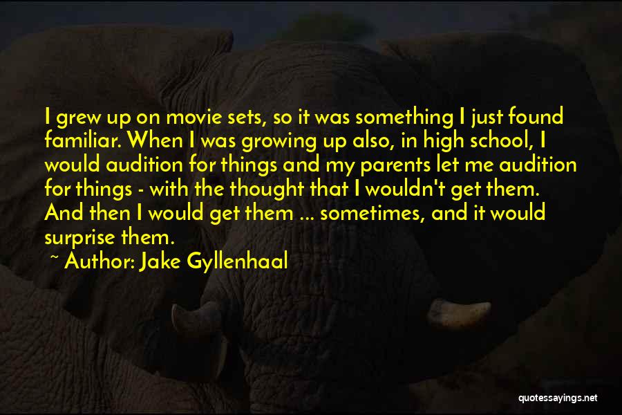 Jake Gyllenhaal Quotes: I Grew Up On Movie Sets, So It Was Something I Just Found Familiar. When I Was Growing Up Also,