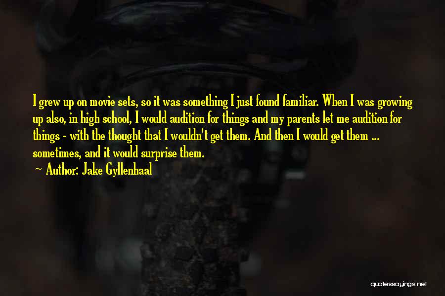 Jake Gyllenhaal Quotes: I Grew Up On Movie Sets, So It Was Something I Just Found Familiar. When I Was Growing Up Also,